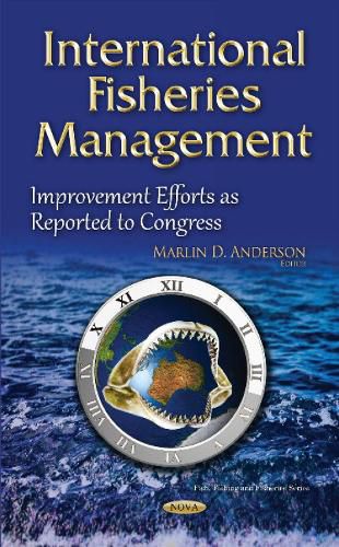 Cover image for International Fisheries Management: Improvement Efforts as Reported to Congress