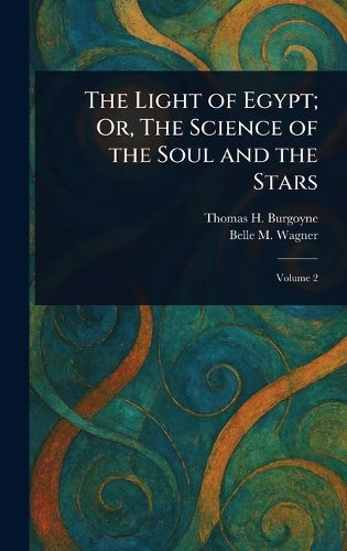 Cover image for The Light of Egypt; Or, The Science of the Soul and the Stars