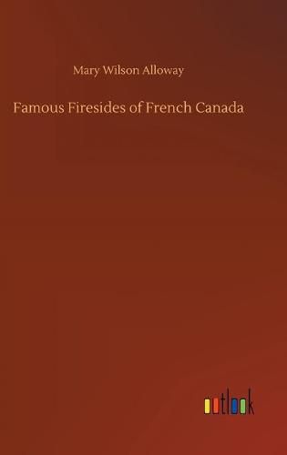 Famous Firesides of French Canada