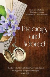 Cover image for Precious and Adored: The Love Letters of Rose Cleveland and Evangeline Simpson Whipple, 1890-1918
