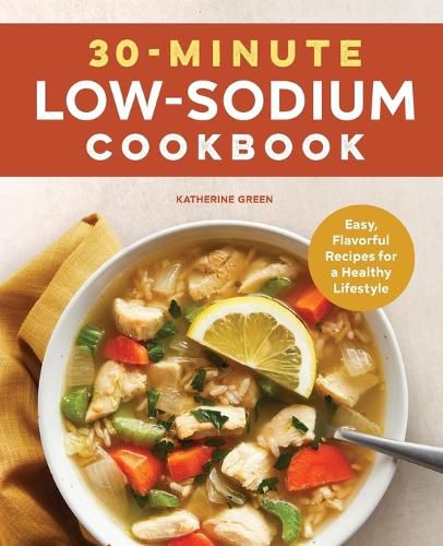 30-Minute Low-Sodium Cookbook: Easy, Flavorful Recipes for a Healthy Lifestyle