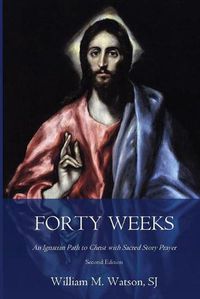 Cover image for Forty Weeks: An Ignatian Path to Christ with Sacred Story Prayer (Classical Art Second Edition)