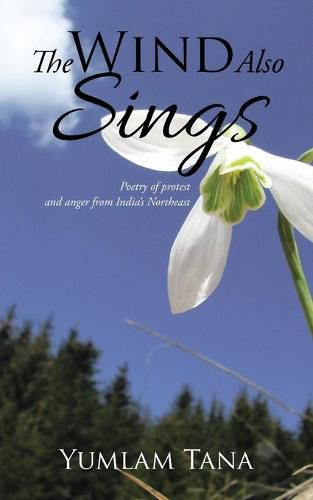 Cover image for The Wind Also Sings: Poetry of protest and anger from India's Northeast