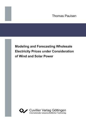 Cover image for Modeling and Forecasting Wholesale Electricity Prices under Consideration of Wind and Solar Power