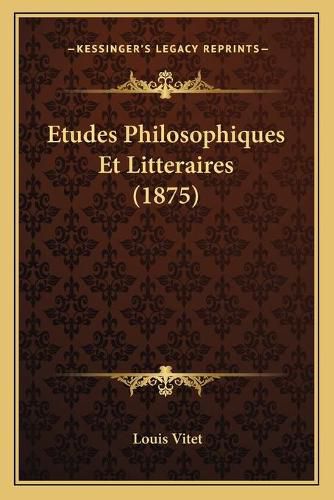 Etudes Philosophiques Et Litteraires (1875)