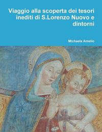 Cover image for Viaggio alla scoperta dei tesori inediti di S.Lorenzo Nuovo e dintorni...