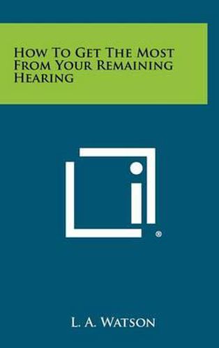 Cover image for How to Get the Most from Your Remaining Hearing