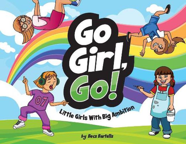 Cover image for Go Girl, Go!: Little Girls With Big Ambition