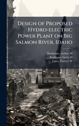 Cover image for Design of Proposed Hydro-electric Power Plant on Big Salmon River, Idaho