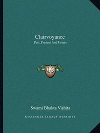 Cover image for Clairvoyance: Past, Present and Future