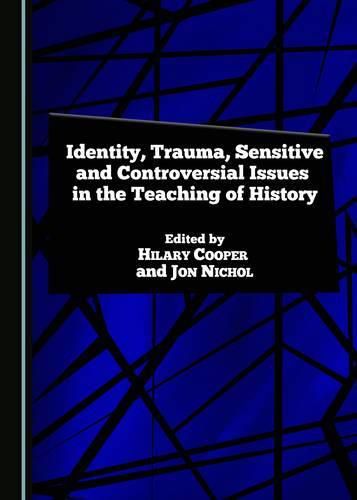 Identity, Trauma, Sensitive and Controversial Issues in the Teaching of History