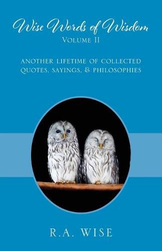 Cover image for Wise Words of Wisdom Volume II: Another Lifetime of Collected Quotes, Sayings, & Philosophies