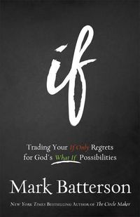 Cover image for If - Trading Your If Only Regrets for God"s What If Possibilities