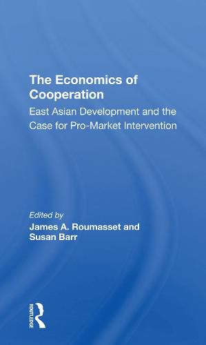 Cover image for The Economics Of Cooperation: East Asian Development And The Case For Pro-market Intervention