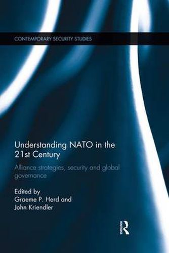 Cover image for Understanding NATO in the 21st Century: Alliance Strategies, Security and Global Governance