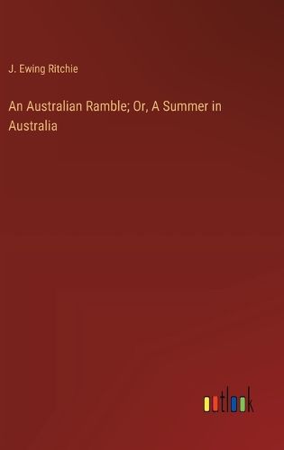 Cover image for An Australian Ramble; Or, A Summer in Australia