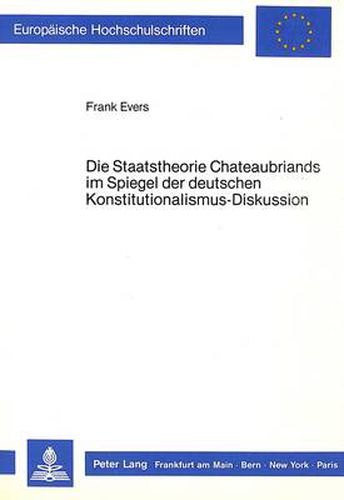 Cover image for Die Staatstheorie Chateaubriands Im Spiegel Der Deutschen Konstitutionalismus-Diskussion