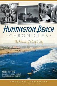 Cover image for Huntington Beach Chronicles: The Heart of Surf City