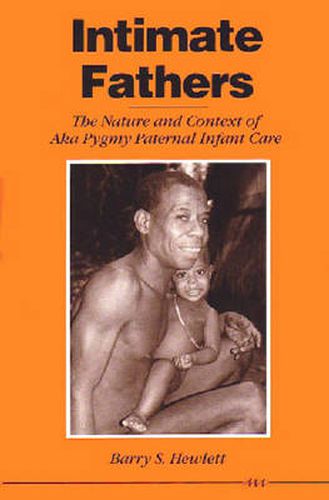 Intimate Fathers: The Nature and Context of Aka Pygmy Paternal Infant Care
