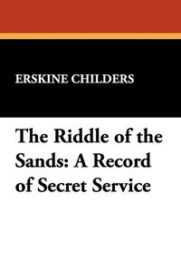 Cover image for The Riddle of the Sands: A Record of Secret Service