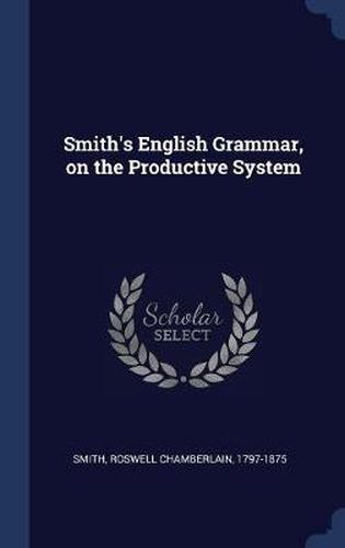 Cover image for Smith's English Grammar, on the Productive System