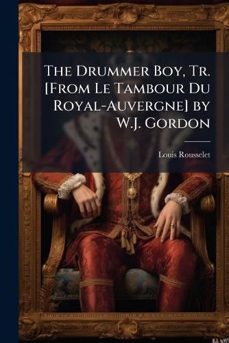 Cover image for The Drummer Boy, Tr. [From Le Tambour Du Royal-Auvergne] by W.J. Gordon