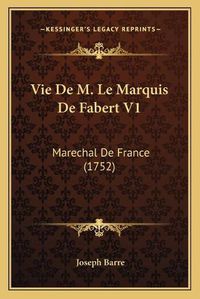 Cover image for Vie de M. Le Marquis de Fabert V1: Marechal de France (1752)