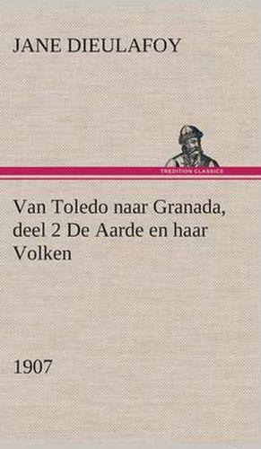 Cover image for Van Toledo naar Granada, deel 2 De Aarde en haar Volken, 1907
