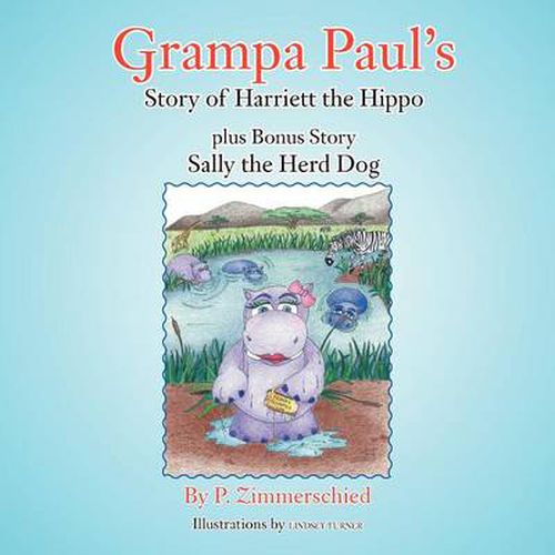 Cover image for Grampa Paul's Story of Harriett the Hippo Plus Bonus Story Sally the Herd Dog