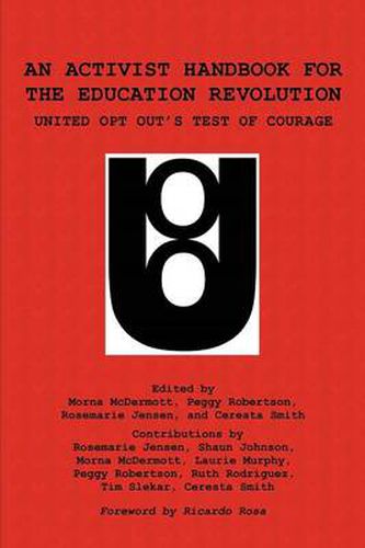 An Activist Handbook for the Education Revolution: United Opt Out's Test of Courage