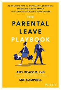 Cover image for The Parental Leave Playbook - 10 Touchpoints to Transition Smoothly, Strengthen Your Family, and Continue Building Your Career