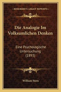 Cover image for Die Analogie Im Volksumlichen Denken: Eine Psychologische Untersuchung (1893)