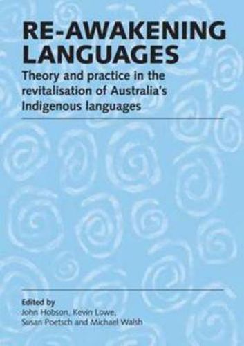 Cover image for Re-awakening Languages: Theory and Practice in the Revitalisation of Australia's Indigenous Languages