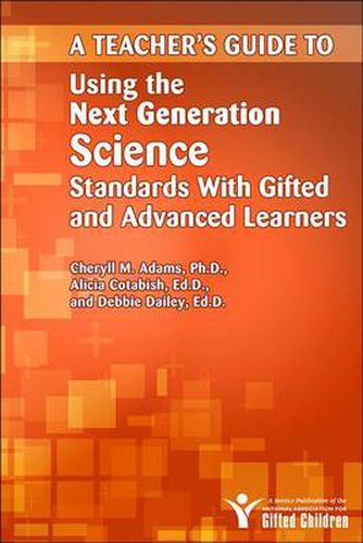 Cover image for A Teacher's Guide to Using the Next Generation Science Standards With Gifted and Advanced Learners