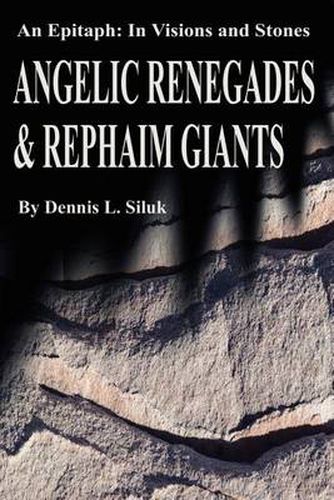 Cover image for Angelic Renegades & Rephaim Giants: An Epitaph: In Visions and Stones