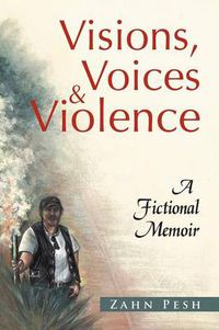 Cover image for Visions, Voices & Violence: A Fictional Memoir
