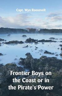 Cover image for Frontier Boys on the Coast or in the Pirate's Power