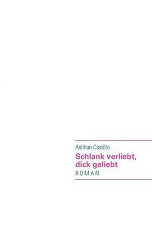 Cover image for Schlank verliebt, dick geliebt