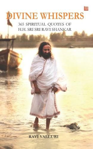 Cover image for Divine Whispers - 365 SPIRITUAL QUOTES OF H.H. SRI SRI RAVI SHANKAR