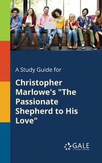 Cover image for A Study Guide for Christopher Marlowe's The Passionate Shepherd to His Love