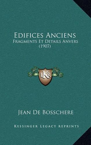 Edifices Anciens: Fragments Et Details Anvers (1907)