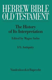 Cover image for Hebrew Bible /Old Testament. The History of its Interpretation / Hebrew Bible / Old Testament. I: From the Beginnings to the Middle Ages (Until 1300): Part 1: Antiquity. Beginnings to the MA, Antiquity