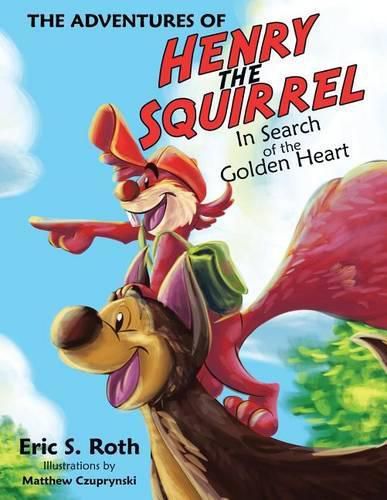 Cover image for The Adventures of Henry the Squirrel: In Search of the Golden Heart