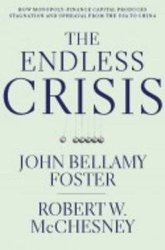 The Endless Crisis: How Monopoly-finance Capital Produces Stagnation and Upheaval from the USA to China