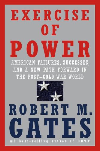 Cover image for Exercise of Power: American Failures, Successes, and a New Path Forward in the Post-Cold War World