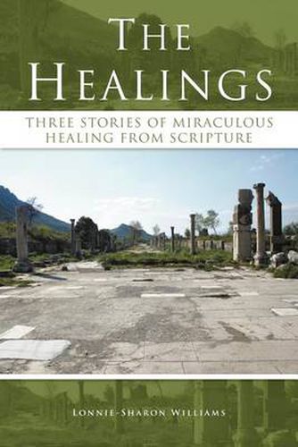 Cover image for The Healings: Three Stories of Miraculous Healing from Scripture