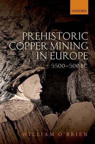 Cover image for Prehistoric Copper Mining in Europe: 5500-500 BC