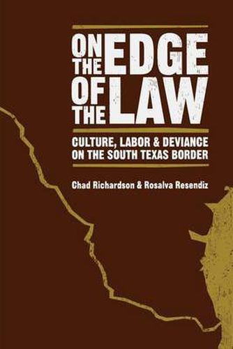 Cover image for On the Edge of the Law: Culture, Labor, and Deviance on the South Texas Border