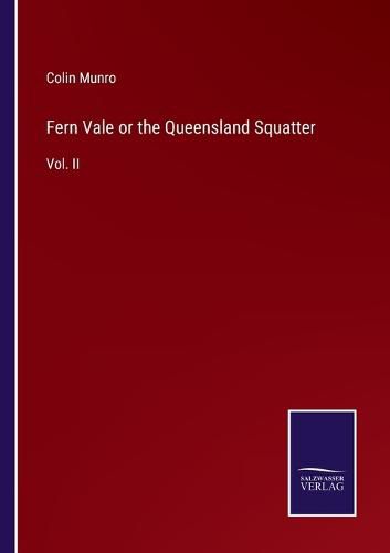 Cover image for Fern Vale or the Queensland Squatter: Vol. II