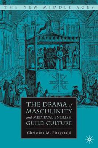 Cover image for The Drama of Masculinity and Medieval English Guild Culture